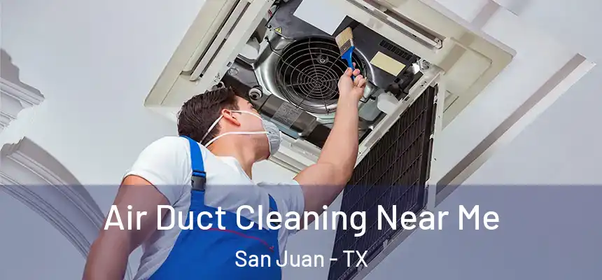  Air Duct Cleaning Near Me San Juan - TX