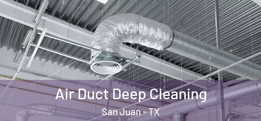Air Duct Deep Cleaning San Juan - TX