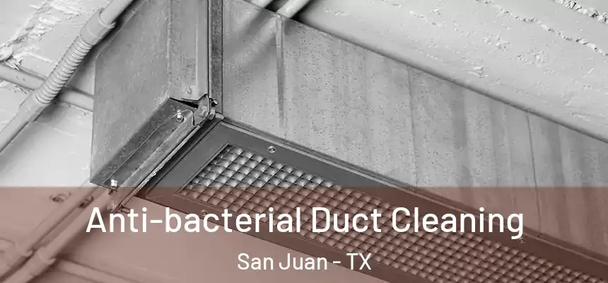  Anti-bacterial Duct Cleaning San Juan - TX