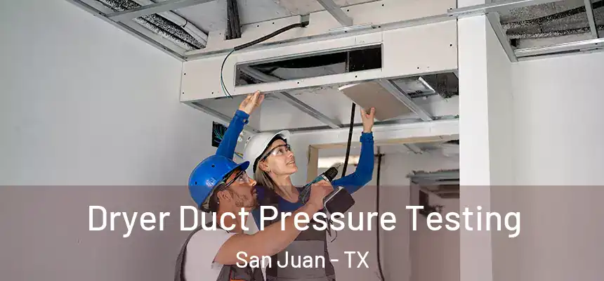 Dryer Duct Pressure Testing San Juan - TX