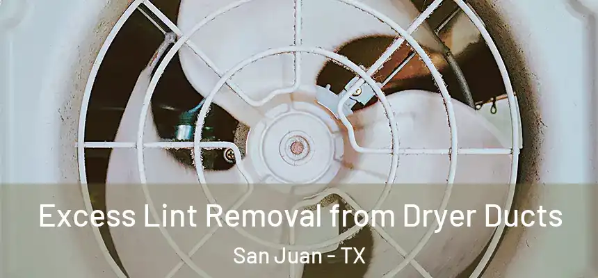  Excess Lint Removal from Dryer Ducts San Juan - TX