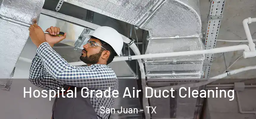 Hospital Grade Air Duct Cleaning San Juan - TX