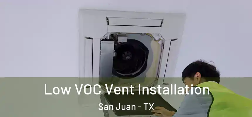  Low VOC Vent Installation San Juan - TX