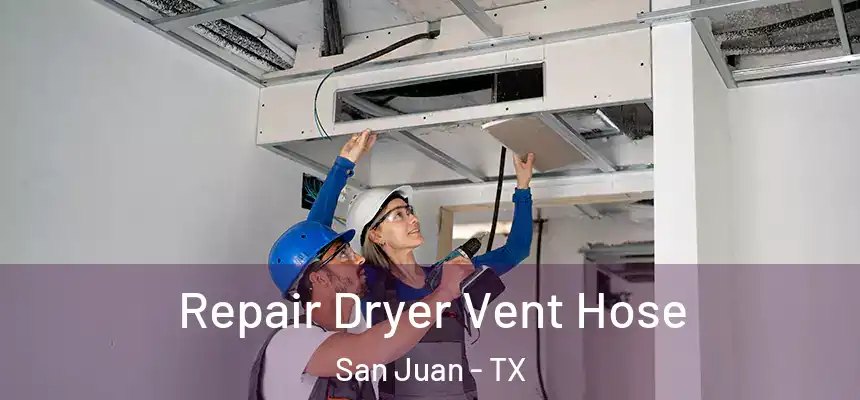  Repair Dryer Vent Hose San Juan - TX