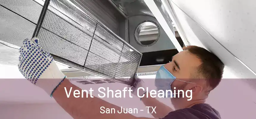  Vent Shaft Cleaning San Juan - TX