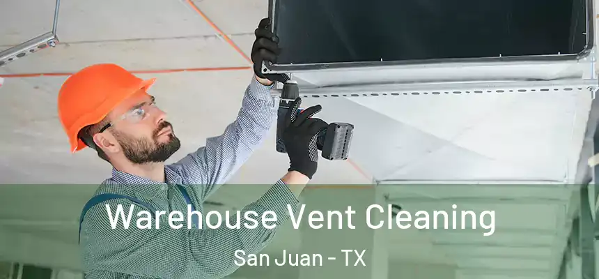 Warehouse Vent Cleaning San Juan - TX